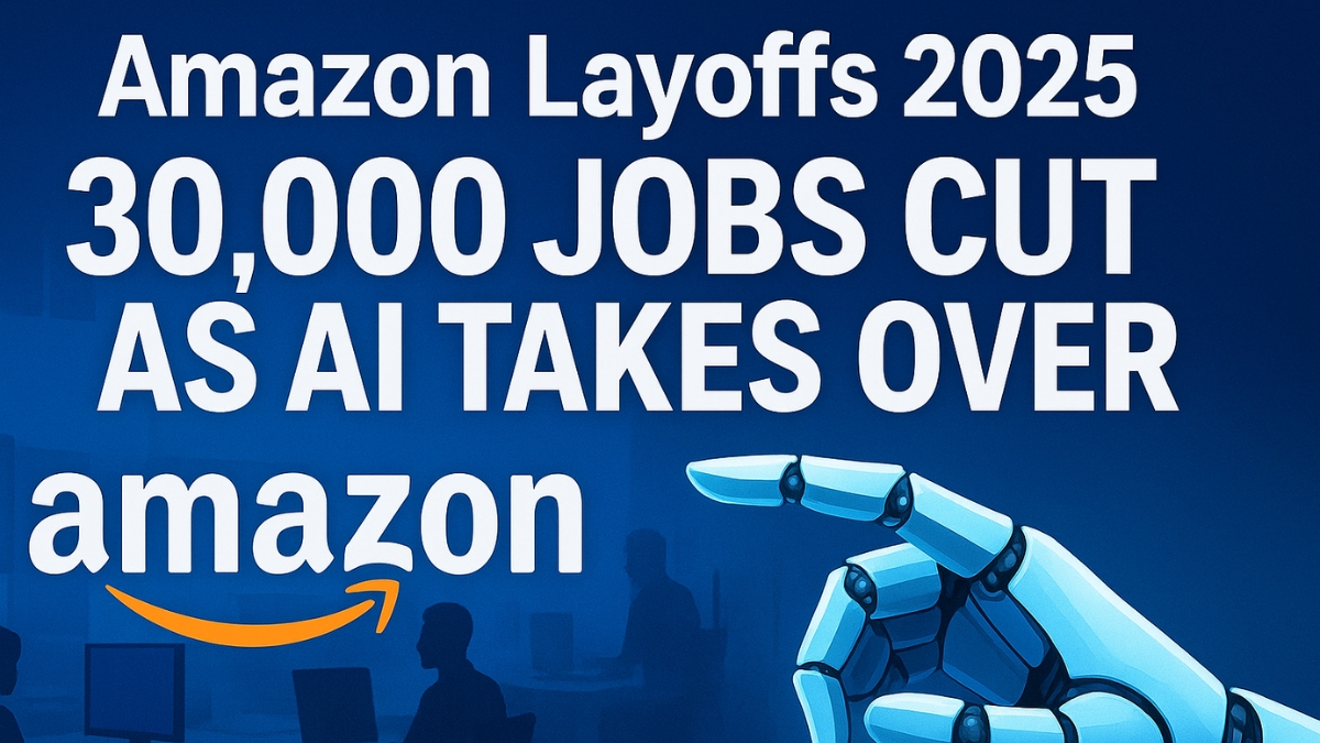 Amazon layoffs 2025 as 30,000 corporate jobs cut due to AI automation reshaping the future of work and technology